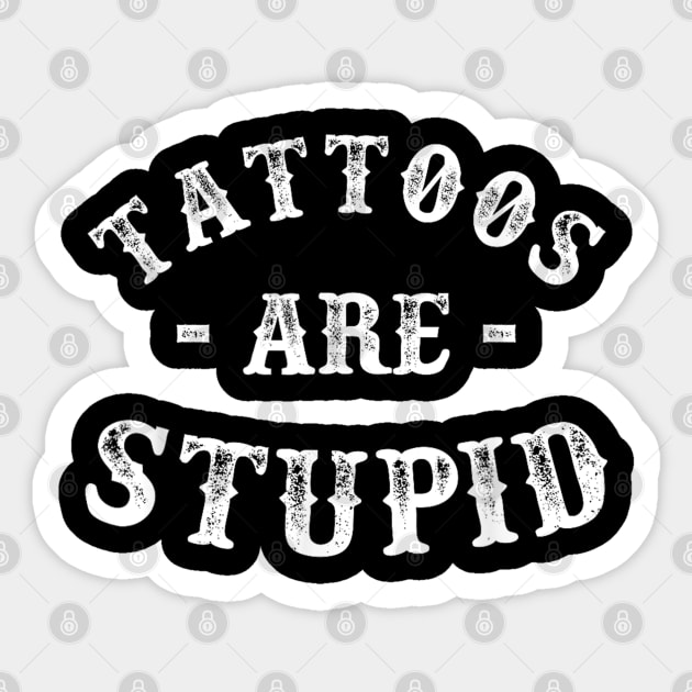 Tattoos are stupid Sticker by Palette Harbor